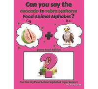 Can You Say The Avocado to Zebra Seahorse Food Animal Alphabet? Guava Hawk Edition (Can You Say Food Animal Alphabet Super Series 3)