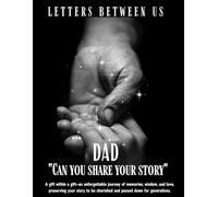 Can You Share Your Story, Dad? A Guided Memory Journal to Capture Your Life, Wisdom, and Legacy: A Thoughtful Keepsake for Fathers to Share Their Life ... and Advice for Future Generations