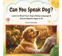 Can You Speak Dog?: Learn to Read Your Dog's Body Language & Secret Signals (Ages 4-8)