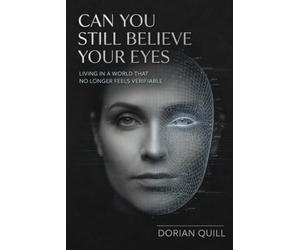 Can You Still Believe Your Eyes: Living in a World That No Longer Feels Verifiable