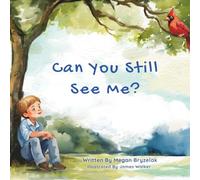 Can You Still See Me?: A Story of Grief and Hope Through the Eyes of a Child