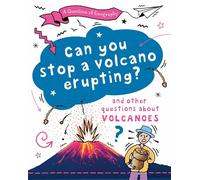 Can You Stop a Volcano Erupting?: and other questions about volcanoes