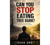 CAN YOU STOP EATING TREE BARK?: When the Past Kept You Alive, But Can No Longer Lead You Forward: 1 (The Survival to Growth Series)