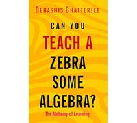Can You Teach a Zebra Some Algebra?: The Alchemy of Learning