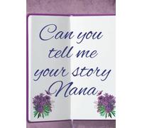 Can you tell me your Story Nana: A Nana's Guided Journal and Memory Book (Life Stories)