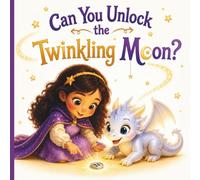 Can You Unlock the Twinkling Moon?: A Magical Bedtime Adventure with Stars, Friendship, and Moonlight for Kids Ages 5-12