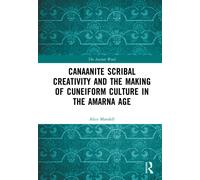 Canaanite Scribal Creativity and the Making of Cuneiform Culture in the Amarna Age