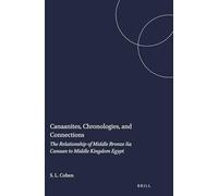 Canaanites, Chronologies, and Connections: The Relationship of Middle Bronze Iia Canaan to Middle Kingdom Egypt: 3 (Studies in the Archaeology and History of the Levant, 3)