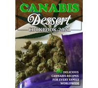 CANABIS DESSERT COOKBOOK 2021: 80 DELICIOUS CANNABIS RECIPES FOR EVERY FAMILY WORLDWID