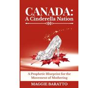 CANADA: A Cinderella Nation: A Prophetic Blueprint for the Movement of Mothering