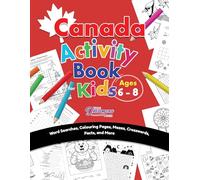 Canada Activity Book for Kids Ages 6-8: Word Searches, Colouring Pages, Mazes, Crosswords, Facts, and More