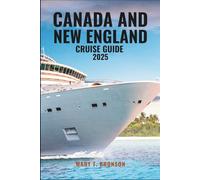 CANADA AND NEW ENGLAND CRUISE GUIDE 2025: A Journey Through Lighthouses, Lobster Ports, Colonial Streets & Stunning Coastlines