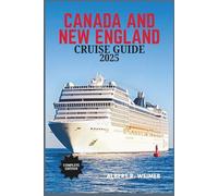 CANADA AND NEW ENGLAND CRUISE GUIDE 2025: Experience Timeless Coastal Beauty, Rich Heritage, and the Magic of Fall at Sea