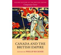 Canada and the British Empire by Phillip A. Buckner