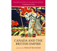 Canada and the British Empire by Phillip A. Buckner
