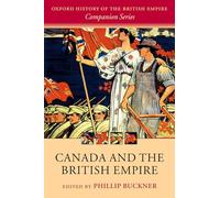 Canada and the British Empire by Phillip A. Buckner