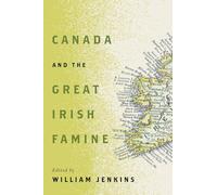 Canada and the Great Irish Famine: Volume 26 (McGill-Queen's Studies in Ethnic History 26)