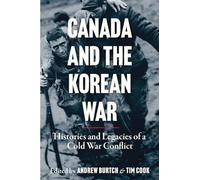 Canada and the Korean War: Histories and Legacies of a Cold War Conflict (Studies in Canadian Military History)