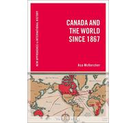 Canada and the World since 1867 (New Approaches to International History)