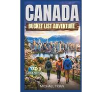 Canada Bucket List Adventure Guide: Explore Towering Mountains, Historic Cities, Scenic National Parks, and Charming Coastal Villages across Various ... The Country (Universal Luxury Travel Guides)