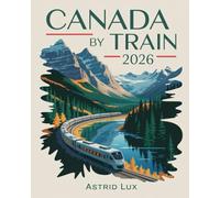 Canada by Train 2026: Your Complete Companion to Scenic, Sustainable, and Stress-Free Rail Travel