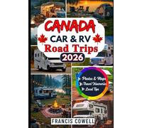 Canada Car & RV Road Trips 2026: Scenic Drives, National Parks, Coastal & Mountain Routes, Plus Ready-Made Itineraries for Car and RV Travelers