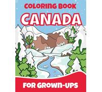 Canada Coloring Book for Grown-Ups: A Coloring Journey Through the History & Culture of the Maple Leaf Country