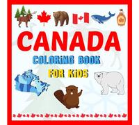 Canada coloring book for kids: Canadian symbols, monuments, sports, animals and provinces with their emblematic flowers