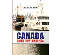 Canada Cruise Travel Guide 2026: Explore Alaska Routes, Scenic Fjords, Coastal Cities & Wildlife Adventures, Updated Tips, Ports, Itineraries & Insider Planning Secrets