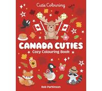 Canada Cuties Colouring Book: The Relaxing Colouring Book Full of Adorable Canadian Characters