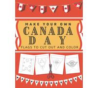 Canada Day Decorations Coloring and cut-out book: Children Book To Celebrate Canada Holiday By Making their own Banner Decoration and Flags. Kids Gift Idea for The Canadian National Day Party