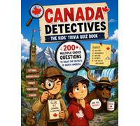 Canada Detectives - The Kids' Trivia Quiz Book: 200+ Multiple-Choice Questions to Solve the Secrets of North America - For Ages 8-12 (The Trivia Detectives Series)