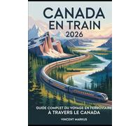 CANADA EN TRAIN 2026: GUIDE COMPLET DU VOYAGE EN FERROVIAIRE À TRAVERS LE CANADA