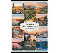 Canada Epic Road Trip Adventure 2025: Top Routes, Must-See Stops, Scenic Drives, Hidden Gems & Travel Tips