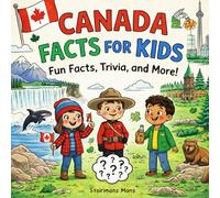 Canada Facts for Kids 5-10: A Simple Guide to Animals, Nature, Cities, and Canadian Life for Young Explorers!
