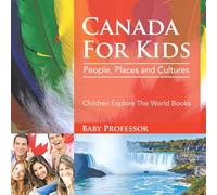 Canada For Kids: People, Places and Cultures - Children Explore The World Books