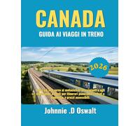 CANADA GUIDA AI VIAGGI IN TRENO 2026: Tutto ciò che serve ai motociclisti principianti e agli esploratori esperti per itinerari panoramici, rifugi e avventure a prezzi accessibili.