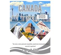 CANADA GUIDA DI VIAGGIO: "Da costa a costa: panorami mozzafiato, esperienze emozionanti e tesori nascosti ti aspettano"