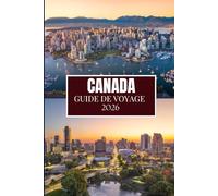 CANADA GUIDE DE VOYAGE 2026: Ce que personne ne vous a dit avant de visiter - Trésors cachés, secrets locaux et conseils pratiques (image en couleur)