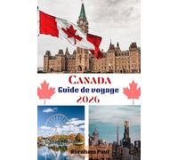 Canada Guide de voyage 2026: Découvrez le meilleur du Grand Nord : nature, culture et aventure vous attendent.