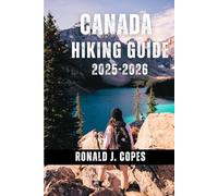 Canada Hiking Guide 2025-2026: A Seasonal Guide to Canada’s Trails - National Parks, City Walks, and Family Adventures