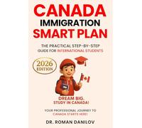 Canada Immigration Smart Plan: The Practical Step-by-Step Guide for International Students (Canada Immigration Smart Plan: The Practical Step-by-Step Do-It-Yourself Guides)