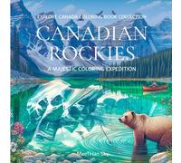 Canada in Color: Canadian Rockies - A Mindful Coloring Book for Adults: A Mindful Coloring Book for Adults Featuring Majestic Mountains, Serene Lakes, ... (Canada in Color: A Mindful Coloring Series)