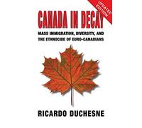 Canada in Decay: Mass Immigration, Diversity, and the Ethnocide of Euro-Canadians