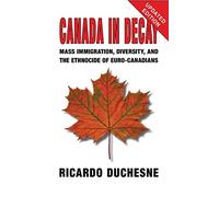 Canada In Decay: Mass Immigration, Diversity, and the Ethnocide of Euro-Canadians