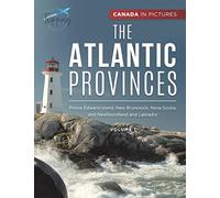Canada In Pictures: The Atlantic Provinces - Volume 1 - Prince Edward Island, New Brunswick, Nova Scotia, and Newfoundland and Labrador