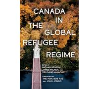 Canada in the Global Refugee Regime (McGill-Queen's Refugee and Forced Migration Studies)