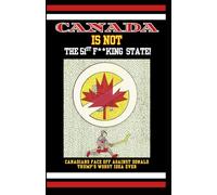 Canada Is Not the 51st F**king State: Canadians Face Off Against Donald Trump's Worst Idea Ever