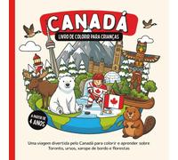 Canadá - Livro de colorir para crianças a partir de 4 anos: Uma viagem divertida pelo Canadá para colorir e aprender sobre Toronto, ursos, xarope de bordo e florestas (Países do Mundo para Colorir)