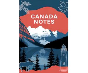 Canada Notes : perfect for bucket list, dream journal or travel notes., 6 x 9" Notebook, Soft Cover ,120 pages